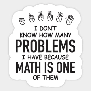 I Don't Know How Many Problems I Have... Sticker